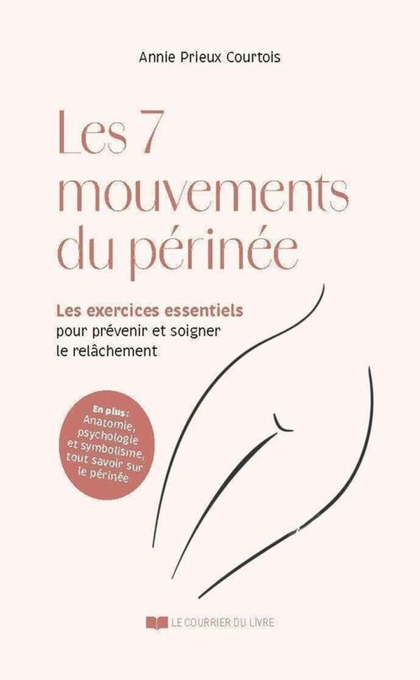 LES SECRETS DU PERINEE - LES 7 MOUVEMENTS FONDAMENTAUX POUR LE MAINTENIR EN FORME