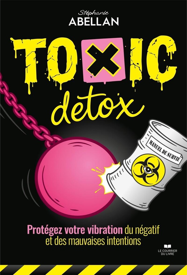 TOXIC DETOX, MANUEL DE SURVIE - PROTEGEZ VOTRE VIBRATION DU NEGATIF ET DES MAUVAISES INTENTIONS