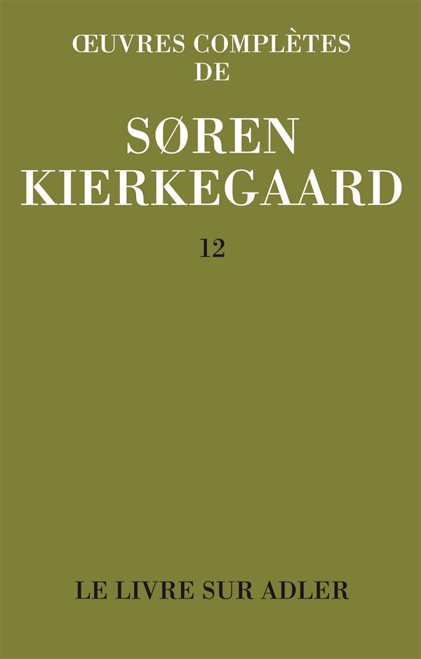 OEUVRES COMPLETES DE SOREN KIERKEGAARD. TOME 012