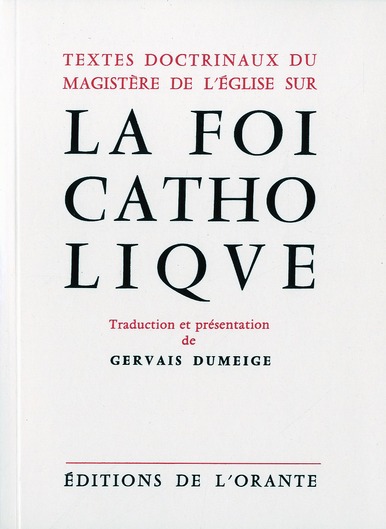 FOI CATHOLIQUE (LA). TEXTES DOCTRINAUX DU MAGISTERE DE L'EGLISE SUR LA FOI CATHOLIQUE