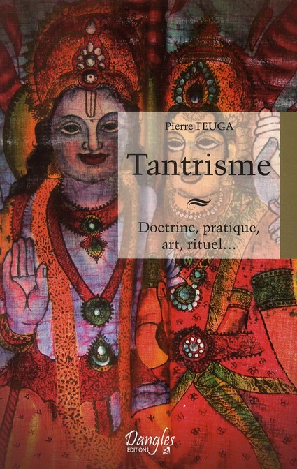 TANTRISME - DOCTRINE, PRATIQUE, ART, RITUEL...