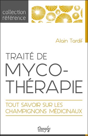 TRAITE DE MYCOTHERAPIE - TOUT SAVOIR SUR LES CHAMPIGNONS MEDICINAUX