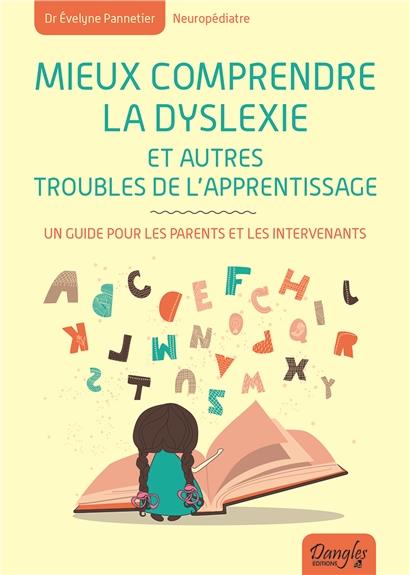 MIEUX COMPRENDRE LA DYSLEXIE ET AUTRES TROUBLES DE L'APPRENTISSAGE - UN GUIDE POUR LES PARENTS ET LE