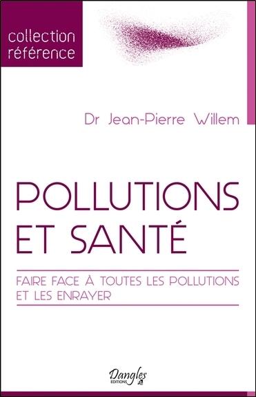 POLLUTIONS ET SANTE - FAIRE FACE A TOUTES LES POLLUTIONS ET LES ENRAYER