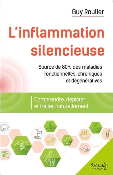L'INFLAMMATION SILENCIEUSE - COMPRENDRE, DEPISTER ET TRAITER NATURELLEMENT