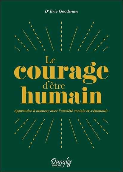 LE COURAGE D'ETRE HUMAIN - APPRENDRE A AVANCER AVEC L'ANXIETE SOCIALE ET S'EPANOUIR
