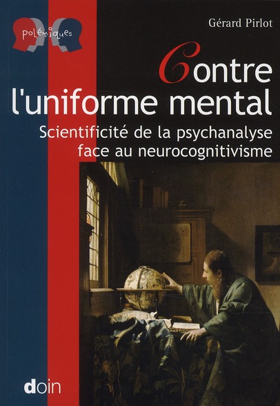 CONTRE L'UNIFORME MENTAL - SCIENTIFICITE DE LA PSYCHANALYSE FACE AU NEUROCOGNITIVISME.
