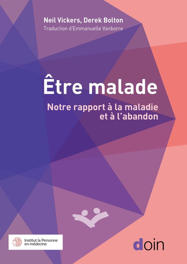 ETRE MALADE - NOTRE RAPPORT A LA MALADIE GRAVE ET A L'ABANDON : L'ECLAIRAGE DES HUMANITES MEDICALES