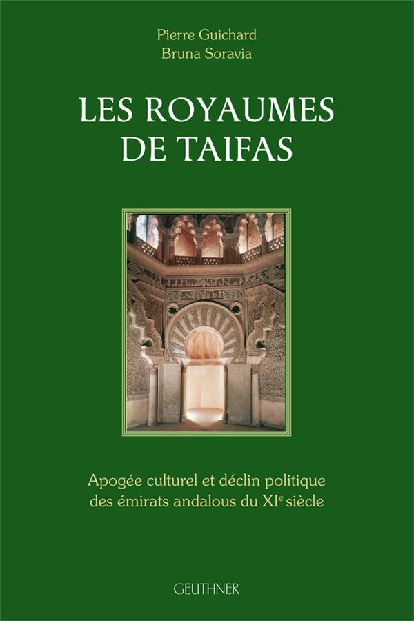 LES ROYAUMES DE TAIFAS : APOLOGIE CULTURELLE ET DECLIN POLITIQUE DES EMIRATS ANDALOUS DU XIE SIECLE
