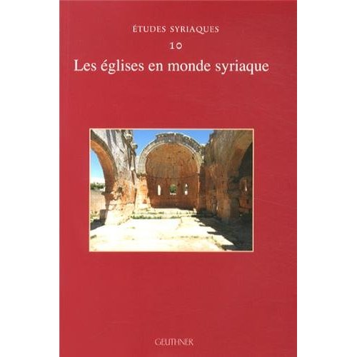 ETUDES SYRIAQUES 10 - LES EGLISES EN MONDE SYRIAQUE