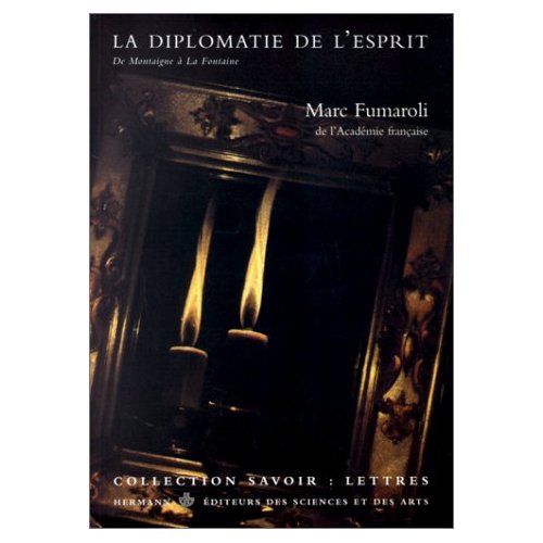 LA DIPLOMATIE DE L'ESPRIT - DE MONTAIGNE A LA FONTAINE