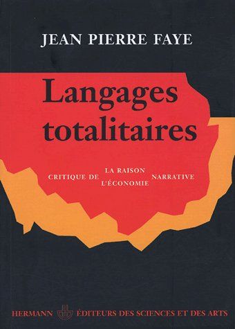 LANGAGES TOTALITAIRES - CRITIQUE DE LA RAISON NARRATIVE, CRITIQUE DE L'ECONOMIE NARRATIVE