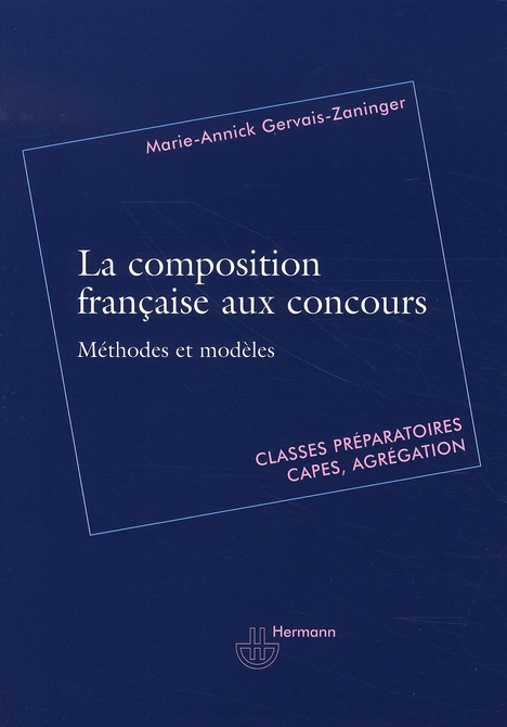 COMPOSITION FRANCAISE AUX CONCOURS - METHODES ET MODELES POUR CLASSES PREPARATOIRES, CAPES, AGREGATI