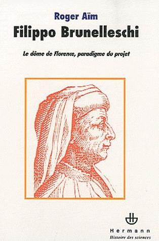 FILIPPO BRUNELLESCHI - LE DOME DE FLORENCE, PARADIGME DU PROJET