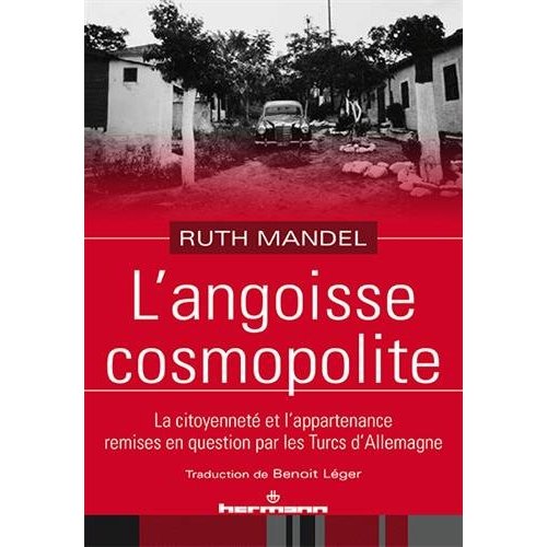 L'ANGOISSE COSMOPOLITE - LA CITOYENNETE ET L'APPARTENANCE REMISES EN QUESTION PAR LES TURCS D'ALLEMA
