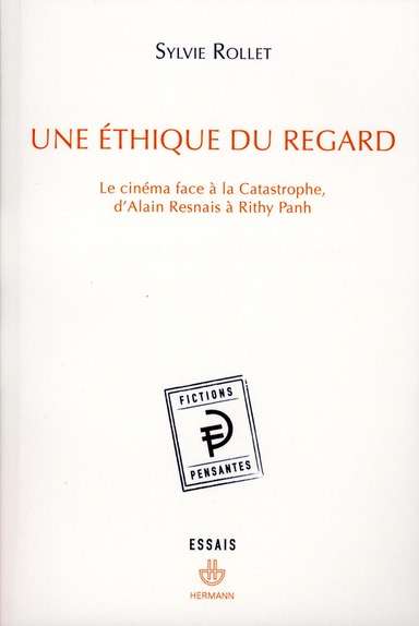 UNE ETHIQUE DU REGARD - LE CINEMA FACE A LA CATASTROPHE, D'ALAIN RESNAIS A RITHY PANH