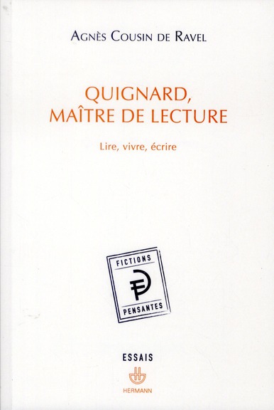 QUIGNARD, MAITRE DE LECTURE - LIRE, VIVRE, ECRIRE