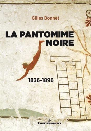 LA PANTOMIME NOIRE - 1836-1896