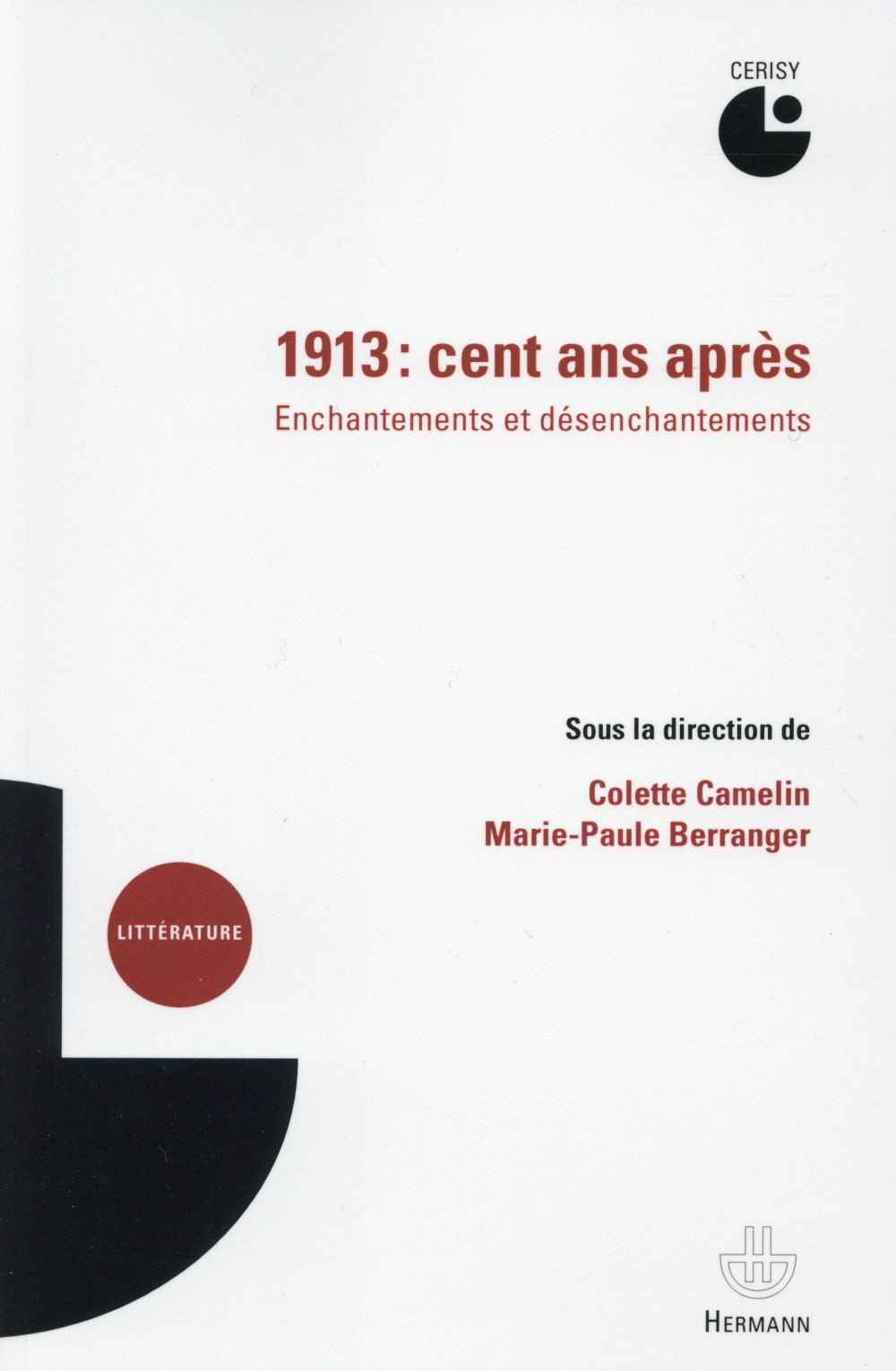 1913, CENT ANS APRES - ENCHANTEMENTS ET DESENCHANTEMENTS