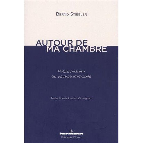AUTOUR DE MA CHAMBRE - PETITE HISTOIRE DU VOYAGE IMMOBILE