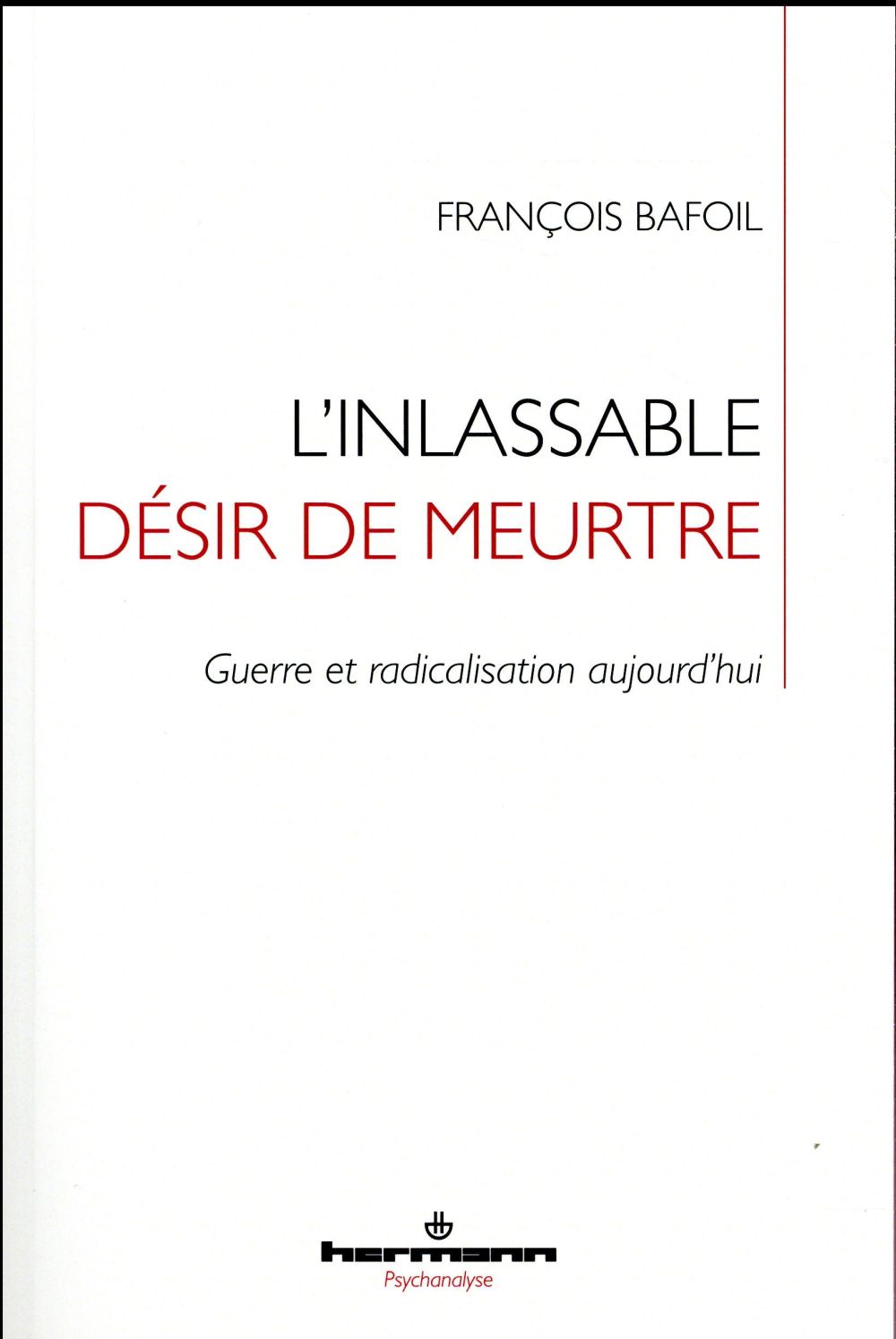 L'INLASSABLE DESIR DE MEURTRE - GUERRE ET RADICALISATION AUJOURD'HUI