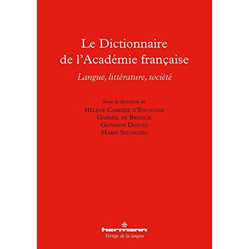 LE DICTIONNAIRE DE L'ACADEMIE FRANCAISE - LANGUE, LITTERATURE, SOCIETE
