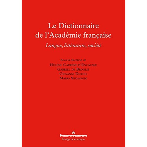 LE DICTIONNAIRE DE L'ACADEMIE FRANCAISE - LANGUE, LITTERATURE, SOCIETE