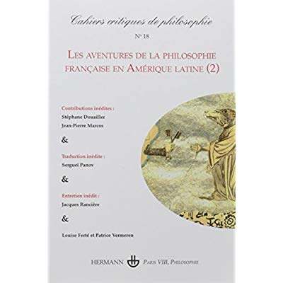 CAHIERS CRITIQUES DE PHILOSOPHIE N 18 - LES AVENTURES DE LA PHILOSOPHIE FRANCAISE EN AMERIQUE LATINE