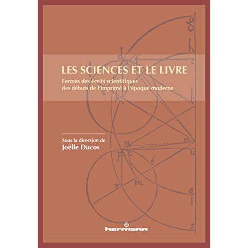 LES SCIENCES ET LE LIVRE - FORMES DES ECRITS SCIENTIFIQUES DES DEBUTS DE L'IMPRIME A L'EPOQUE MODERN