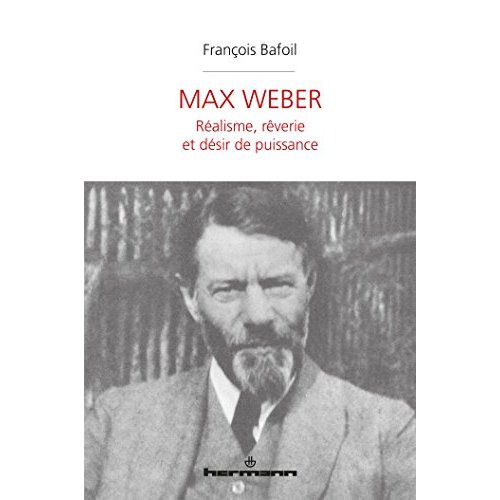 MAX WEBER - REALISME, REVERIE ET DESIR DE PUISSANCE