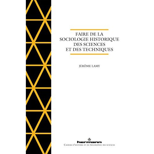 FAIRE DE LA SOCIOLOGIE HISTORIQUE DES SCIENCES ET DES TECHNIQUE