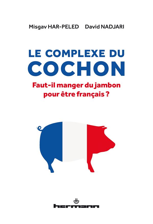LE COMPLEXE DU COCHON - FAUT-IL MANGER DU JAMBON POUR ETRE FRANCAIS ?