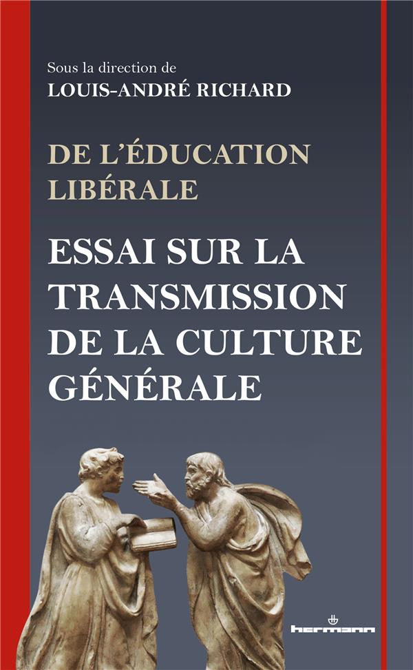 DE L'EDUCATION LIBERALE - ESSAI SUR LA TRANSMISSION DE LA CULTURE GENERALE