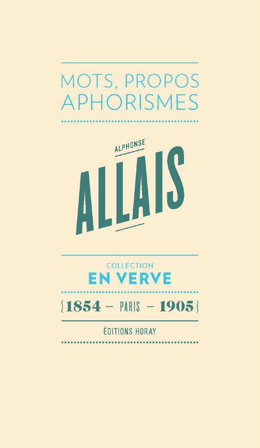 ALPHONSE ALLAIS EN VERVE - MOTS, PROPOS, APHORIMES (1854 - PARIS - 1905)