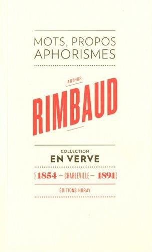 ARTHUR RIMBAUD EN VERVE - MOTS, PROPOS, APHORIMES (1854 - CHARLEVILLE - 1891)