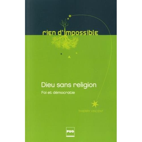 DIEU SANS RELIGION - FOI ET DEMOCRATIE