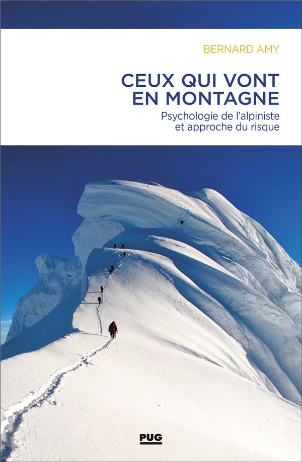 CEUX QUI VONT EN MONTAGNE - PSYCHOLOGIE DE L'ALPINISTE ET GESTION DU RISQUE
