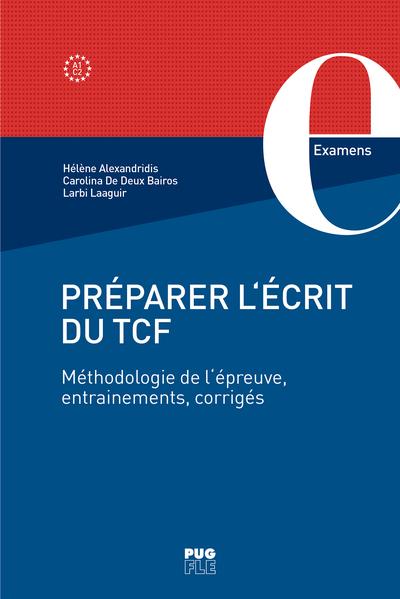 PREPARER LE TCF - EXPRESSION ECRITE - METHODOLOGIE DE L'EPREUVE, ENTRAINEMENTS, CORRIGES