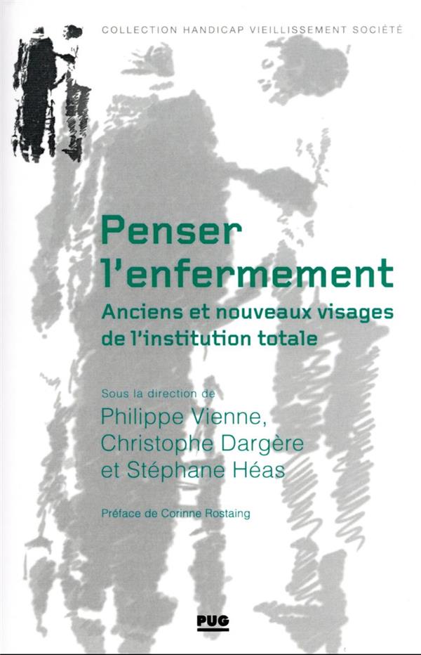 PENSER L'ENFERMEMENT. ANCIENS ET NOUVEAUX VISAGES DE L'INSTITUTION TOTALE