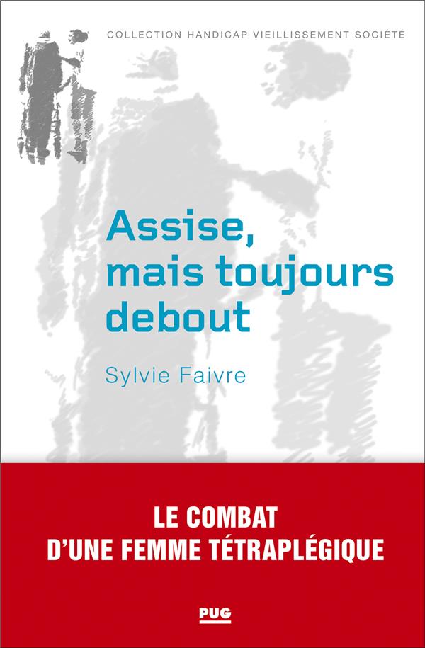 ASSISE MAIS TOUJOURS DEBOUT - LE COMBAT D'UNE FEMME TETRAPLEGIQUE