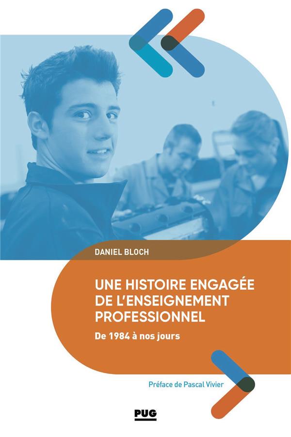 UNE HISTOIRE ENGAGEE DE L'ENSEIGNEMENT PROFESSIONNEL DE 1984 A NOS JOURS