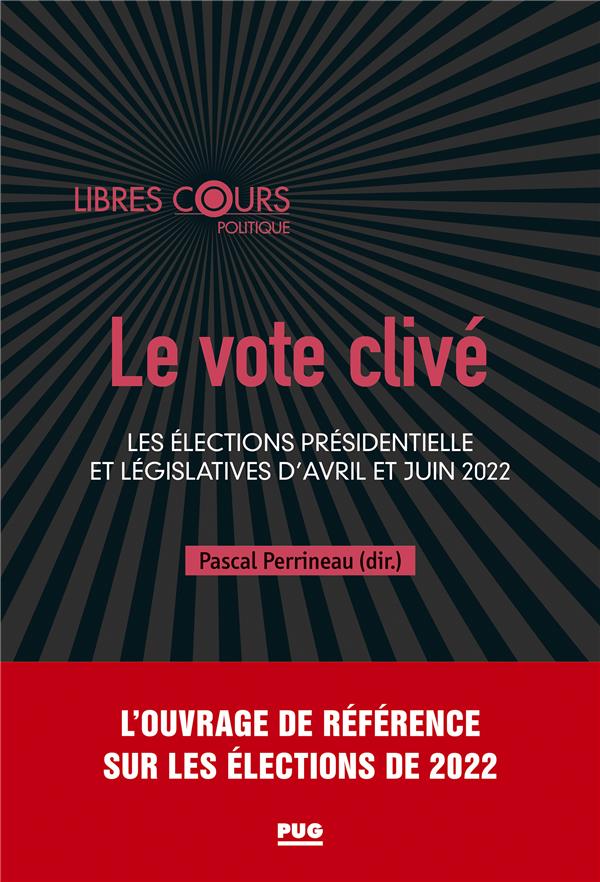 LE VOTE CLIVE - LES ELECTIONS PRESIDENTIELLE ET LEGISLATIVES D'AVRIL ET JUIN 2022