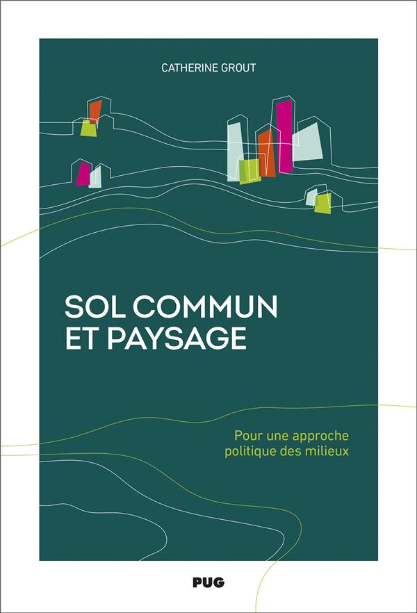 SOL COMMUN ET PAYSAGE - POUR UNE APPROCHE POLITIQUE DES MILIEUX