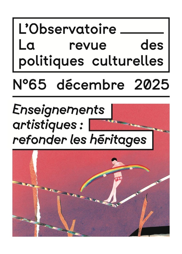 ENSEIGNEMENTS ARTISTIQUES : REFONDER LES HERITAGES - L'OBSERVATOIRE N 65
