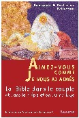 AIMEZ VOUS COMME JE VOUS AI AIMES. LA BIBLE DANS LE COUPLE ET DANS LA PREPARATION AU MARIAGE