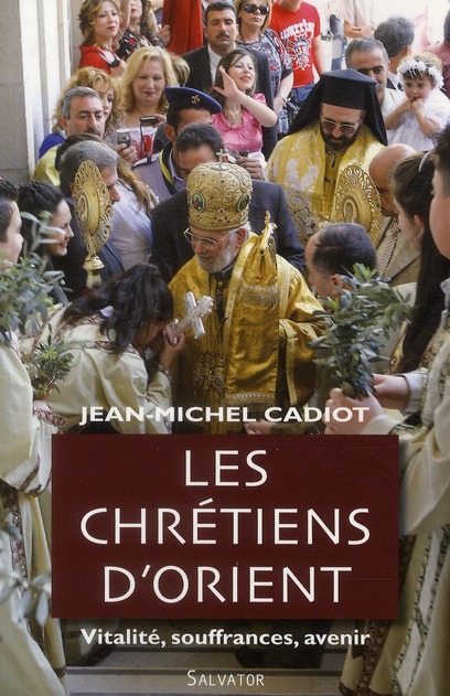 LES CHRETIENS D'ORIENT : VITALITE, SOUFFRANCES, AVENIR