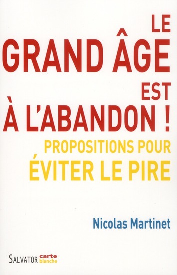 LE GRAND AGE EST A L'ABANDON ! PROPOSITIONS POUR EVITER LE PIRE