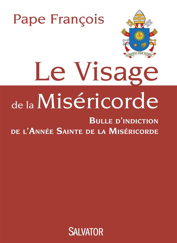 LE VISAGE DE LA MISERICORDE. BULLE D'INDICTION DE L'ANNEE SAINTE DE LA MISERICORDE
