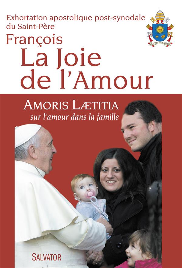 LA JOIE DE L'AMOUR. AMORIS LAETITIA, SUR L'AMOUR DANS LA FAMILLE