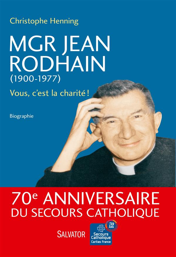 MGR JEAN RODHAIN (1900-1977) - VOUS, C EST LA CHARITE! BIOGRAPHIE